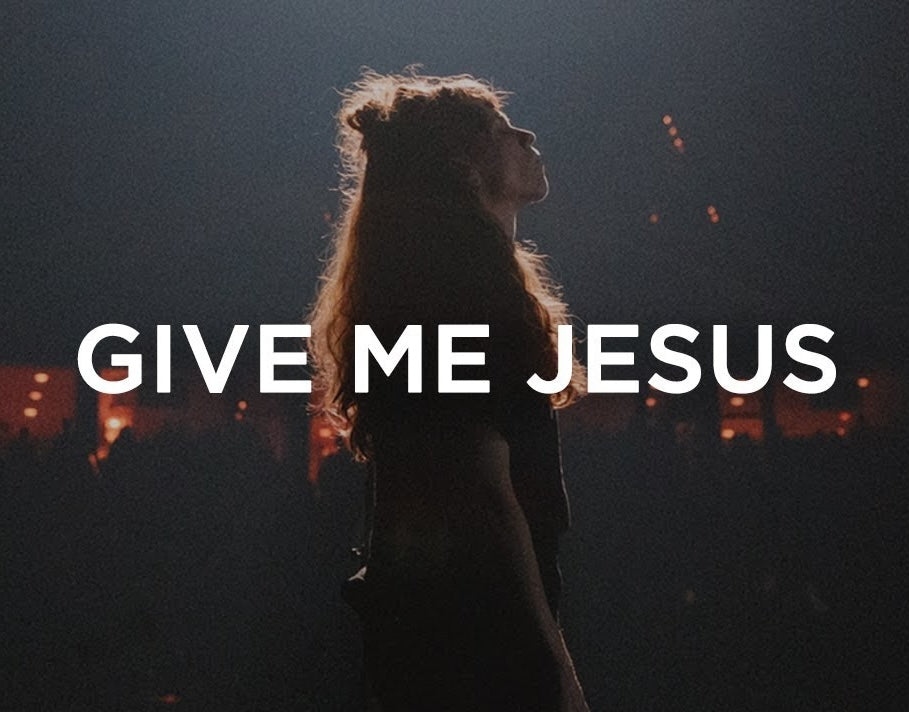 Give Me Jesus